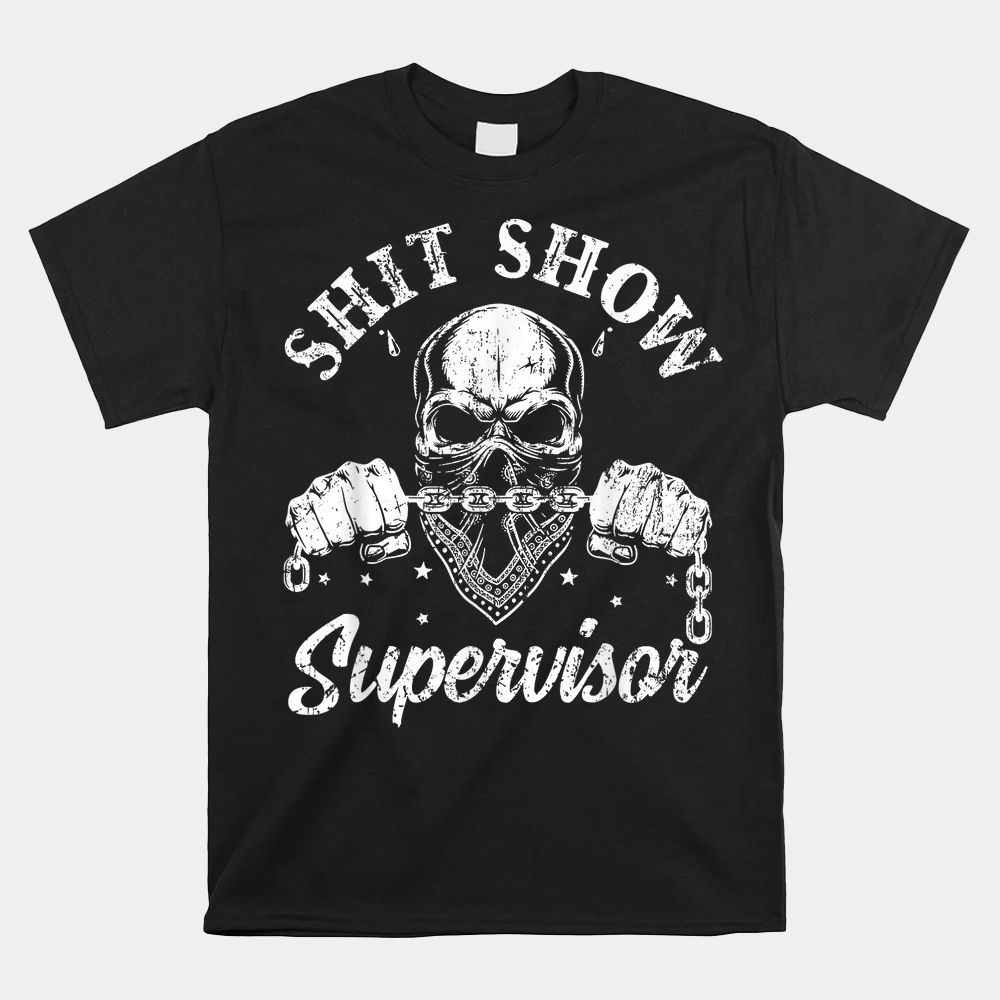 Cool Shit Show Supervisor Skull Skeleton Shirt