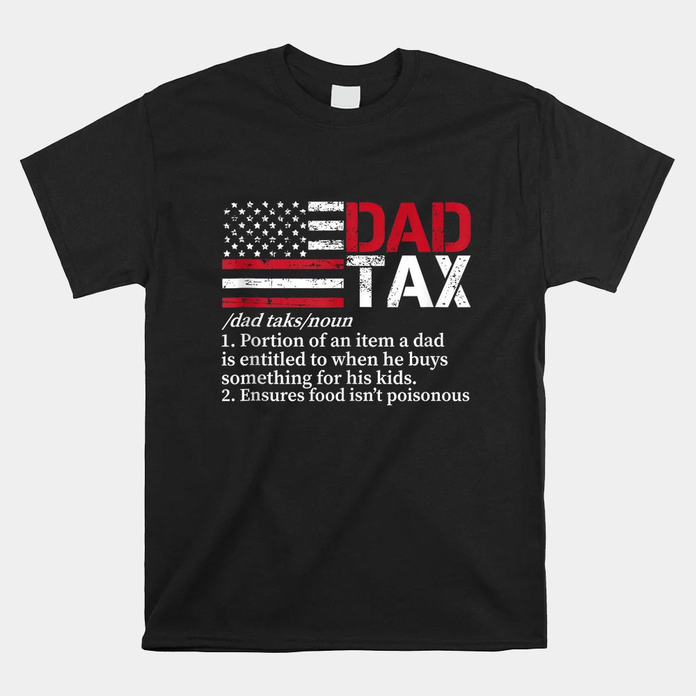 Dad Tax American Flag Papa Grandpa Shirt