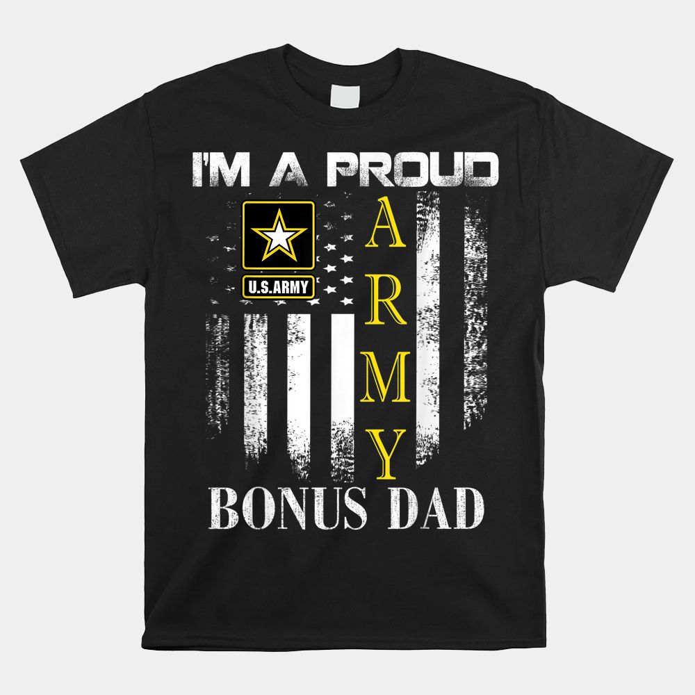 I'm A Proud Army Bonus Dad With American Flag Shirt