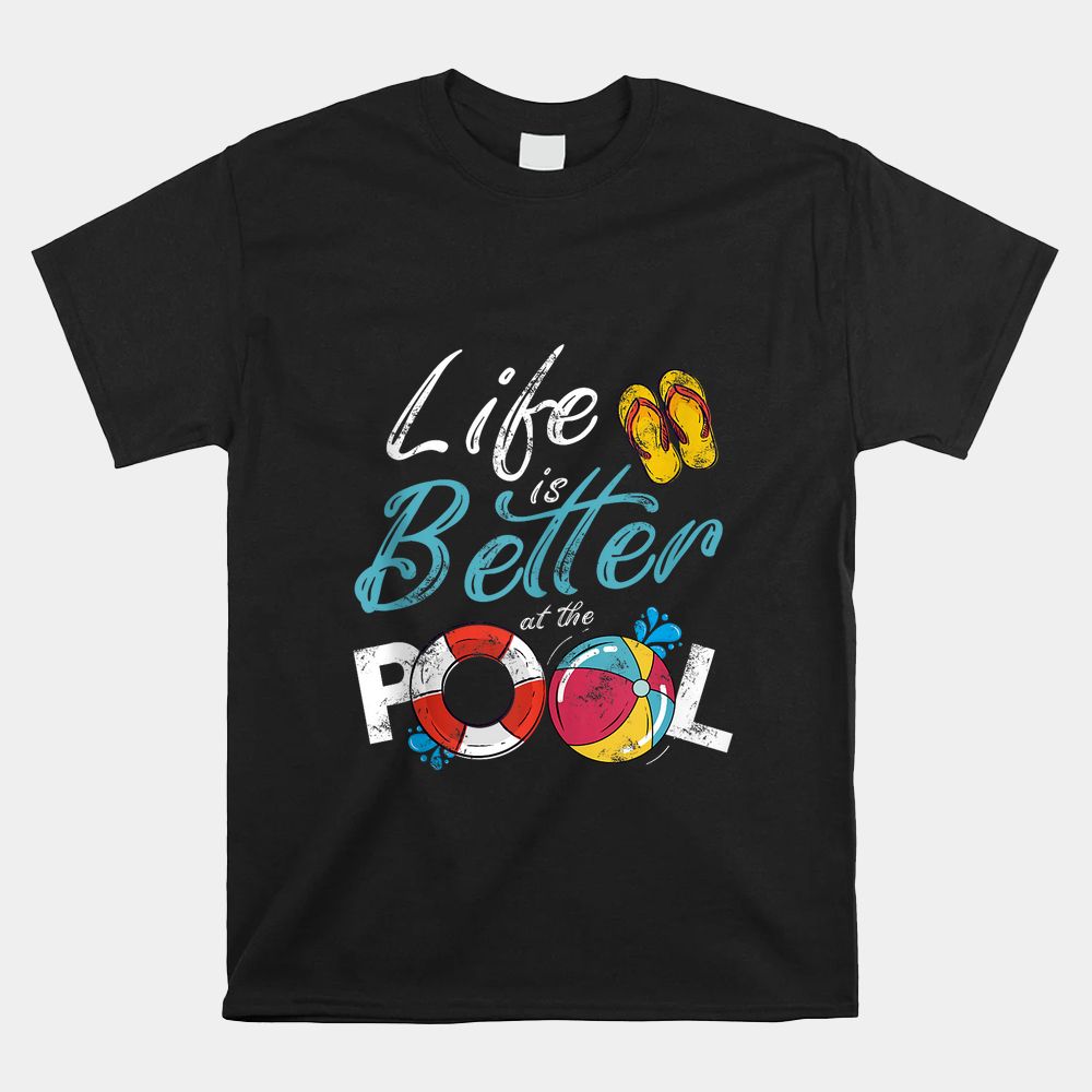 Life Is Better At The Pool Vacation Shirt