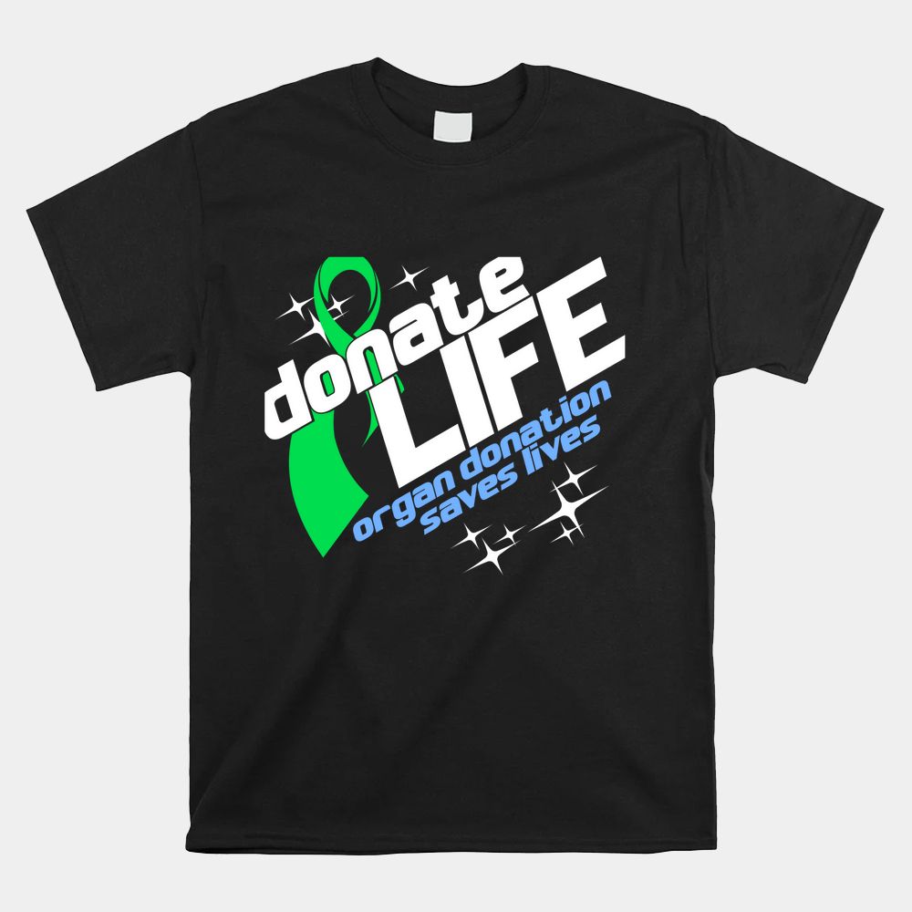 Organ Donation Saves Lives An Organ Donor Awareness Shirt