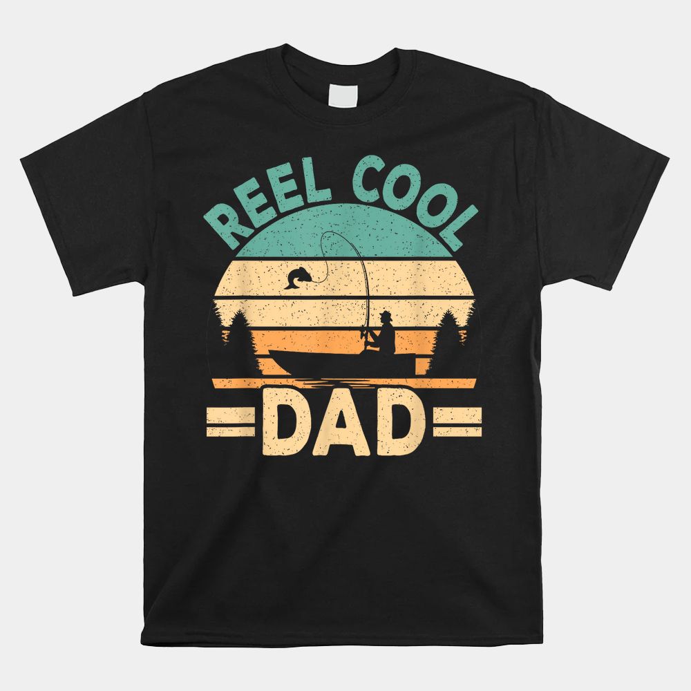 Reel Cool Dad Fishing Fisherman Daddy Shirt