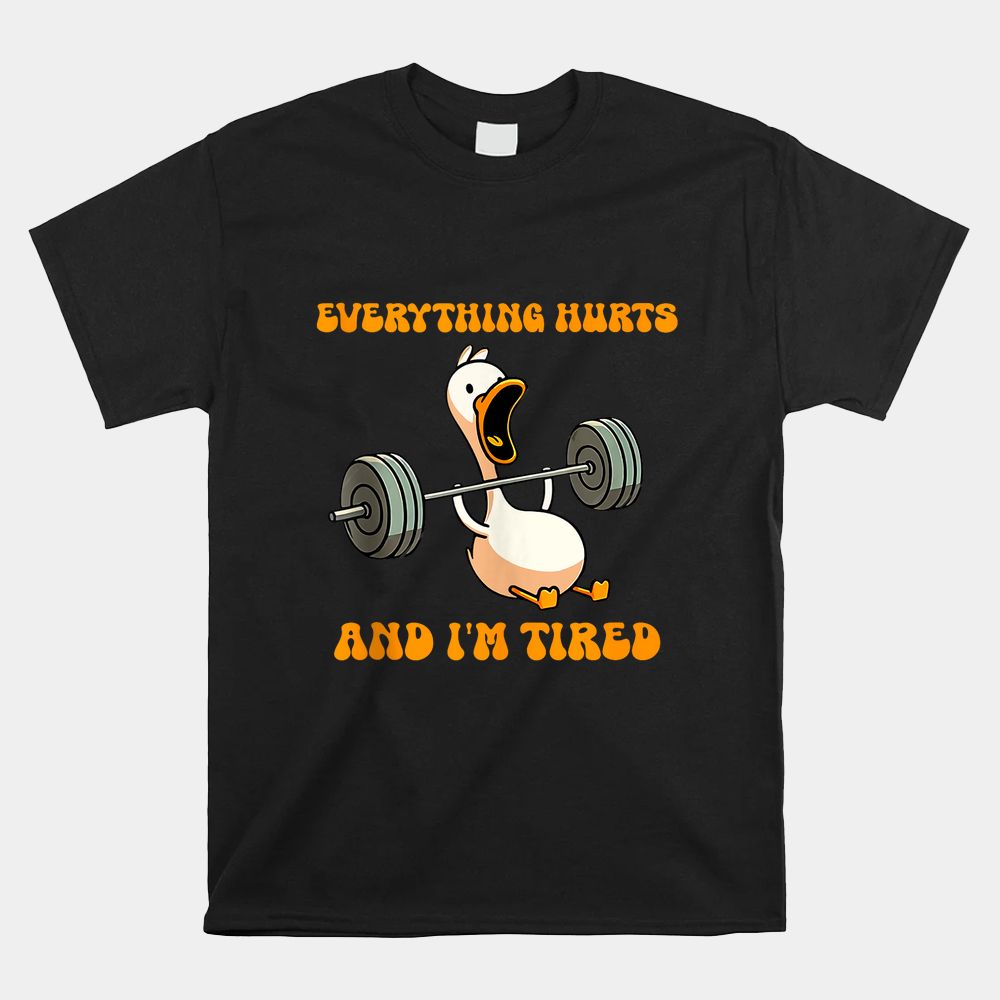Duck Everything Hurts And I'm Tired Funny Gymnastic Shirt