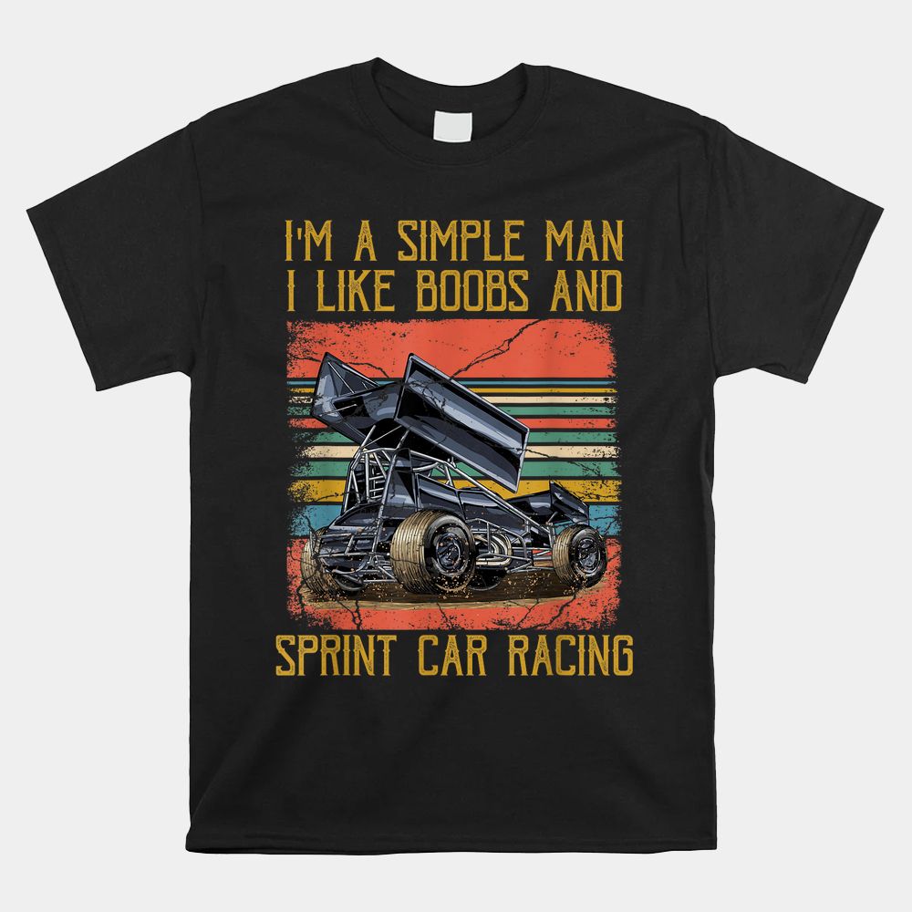 I'm A Simple Man I Like Boobs And Sprint Car Racing Shirt